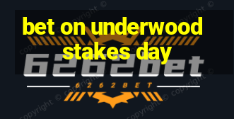 bet on underwood stakes day