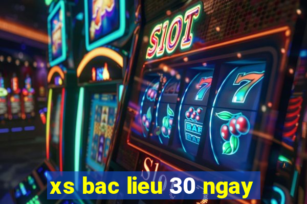 xs bac lieu 30 ngay