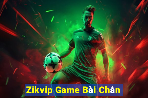 Zikvip Game Bài Chắn