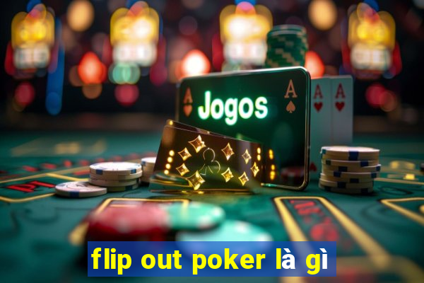 flip out poker là gì