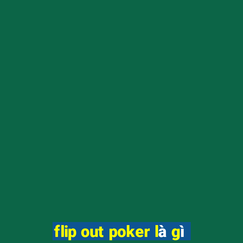 flip out poker là gì