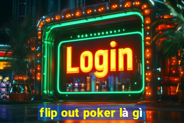 flip out poker là gì