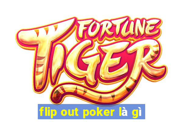 flip out poker là gì