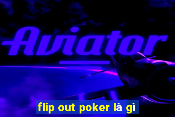 flip out poker là gì