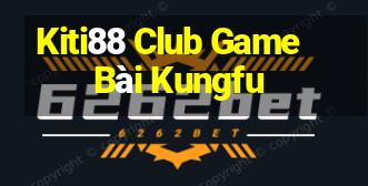 Kiti88 Club Game Bài Kungfu