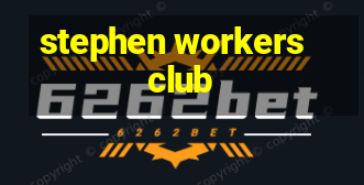 stephen workers club