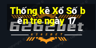 Thống kê Xổ Số bến tre ngày 17