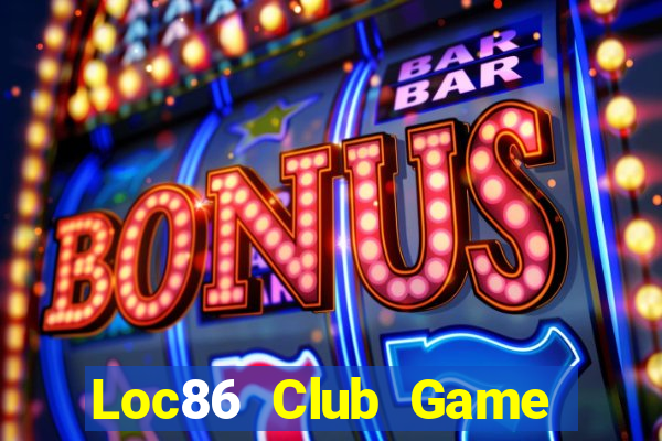 Loc86 Club Game Bài Nạp Rút 1 1