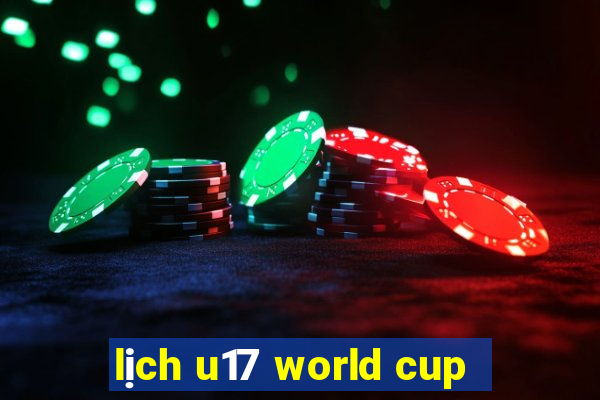 lịch u17 world cup