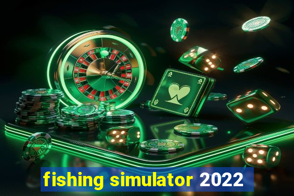 fishing simulator 2022