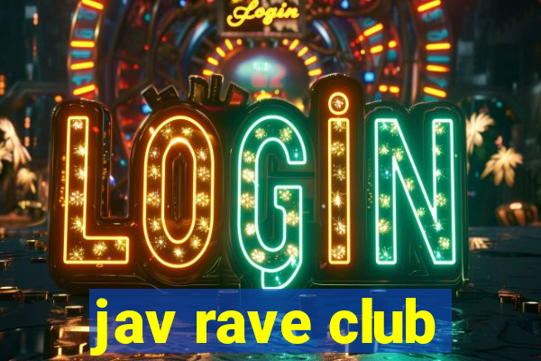 jav rave club