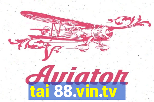 tai 88.vin.tv