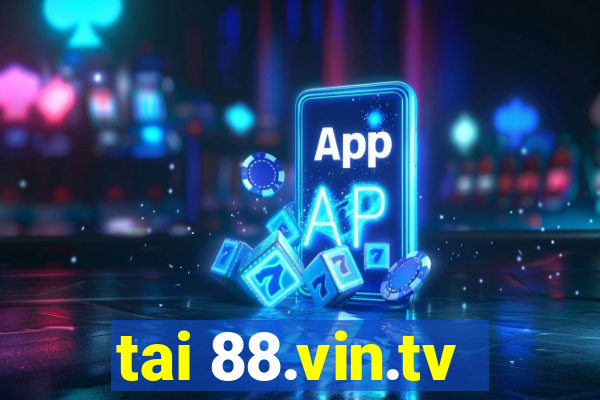 tai 88.vin.tv