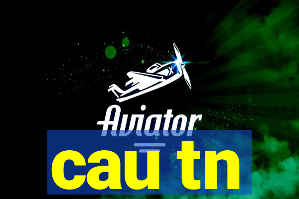 cau tn