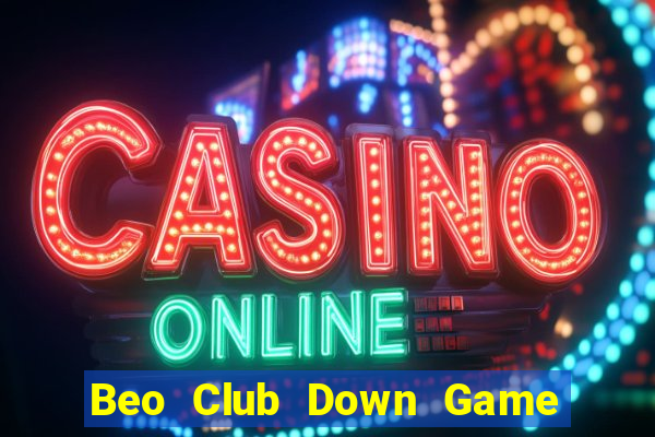 Beo Club Down Game Bài Vui