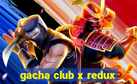 gacha club x redux