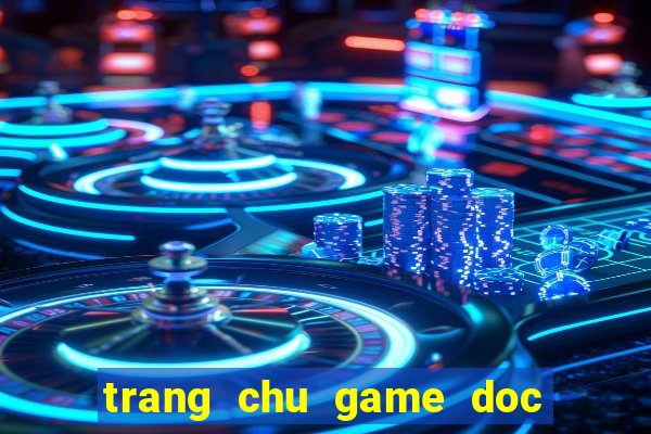 trang chu game doc co cau bai