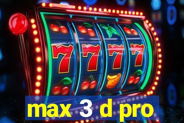 max 3 d pro