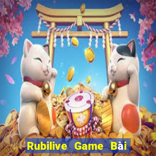 Rubilive Game Bài Đổi Thưởng Uy Tín Bet20