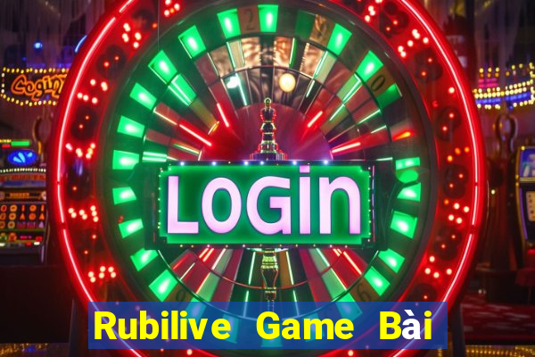 Rubilive Game Bài Đổi Thưởng Uy Tín Bet20