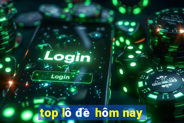 top lô đề hôm nay