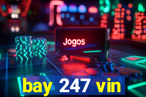 bay 247 vin