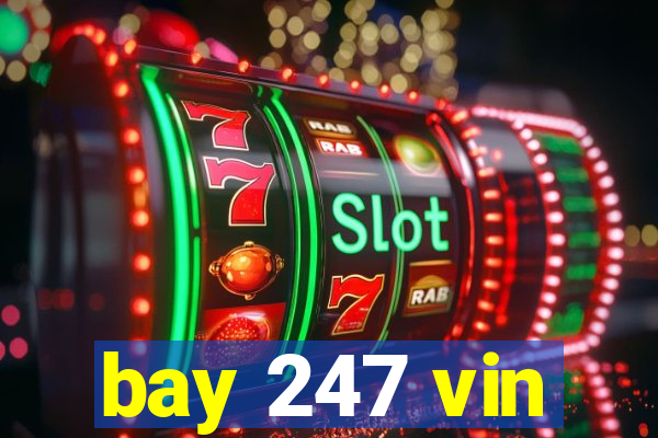 bay 247 vin