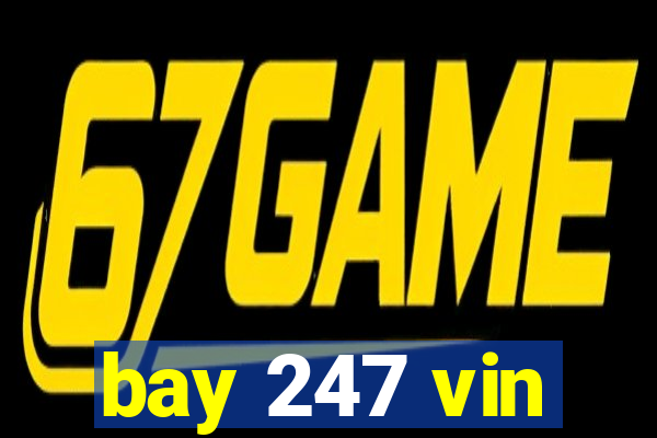 bay 247 vin