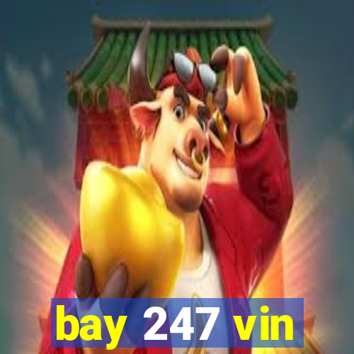 bay 247 vin