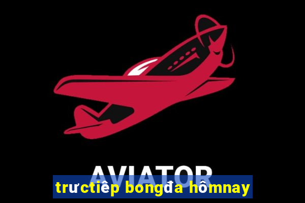 trưctiêp bongđa hômnay