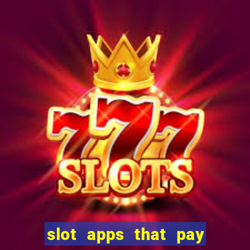 slot apps that pay real money