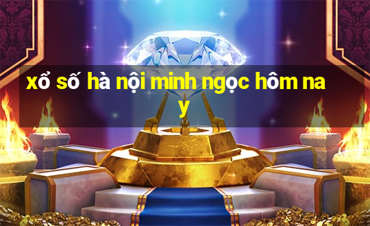 xổ số hà nội minh ngọc hôm nay