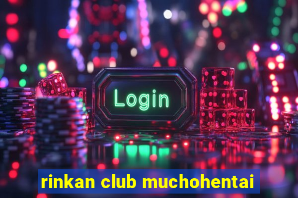 rinkan club muchohentai