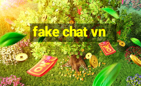 fake chat vn