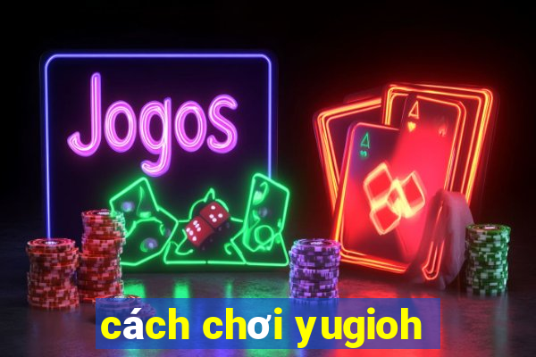 cách chơi yugioh