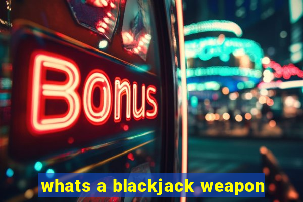 whats a blackjack weapon