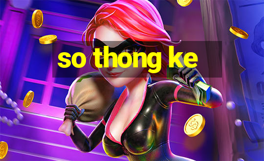 so thong ke