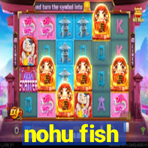 nohu fish