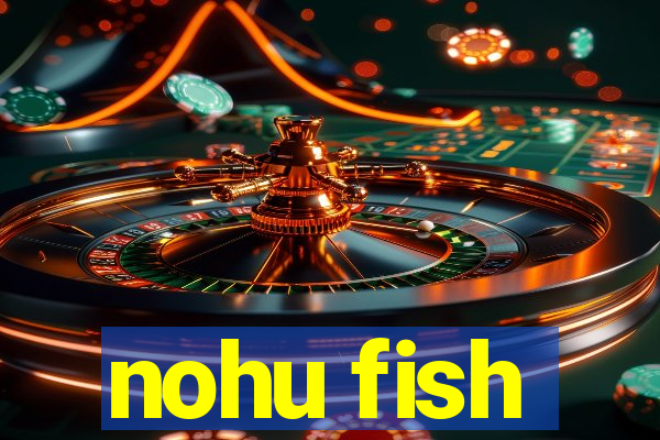 nohu fish