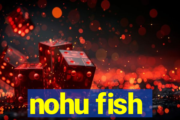 nohu fish