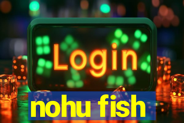 nohu fish