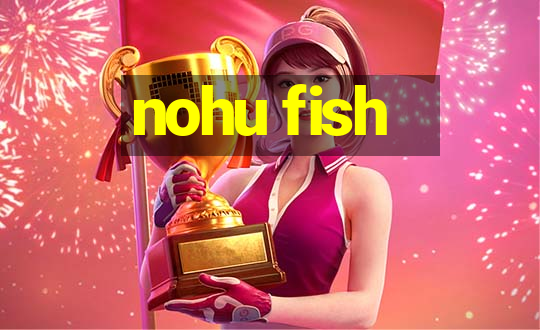 nohu fish