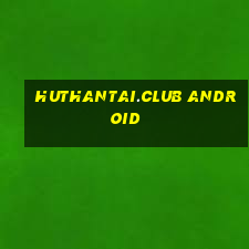 huthantai.club android