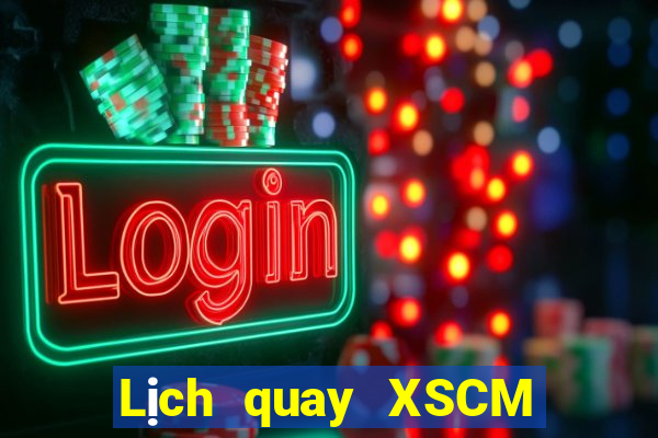 Lịch quay XSCM hôm nay