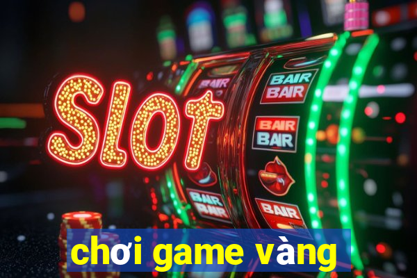 chơi game vàng