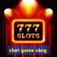 chơi game vàng