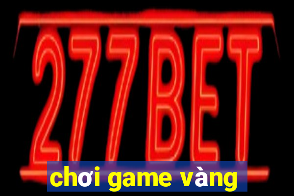 chơi game vàng