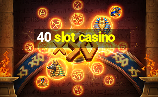 40 slot casino