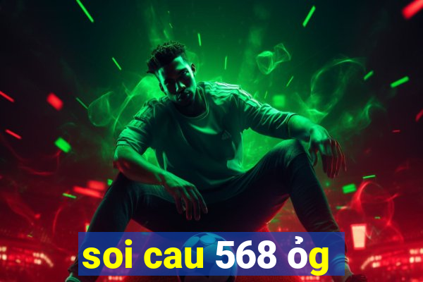 soi cau 568 ỏg