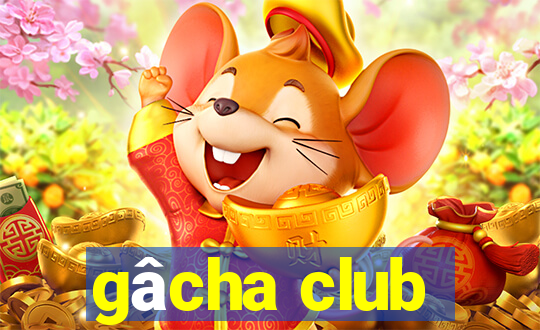 gâcha club